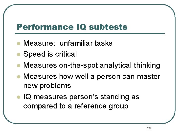 Performance IQ subtests l l l Measure: unfamiliar tasks Speed is critical Measures on-the-spot