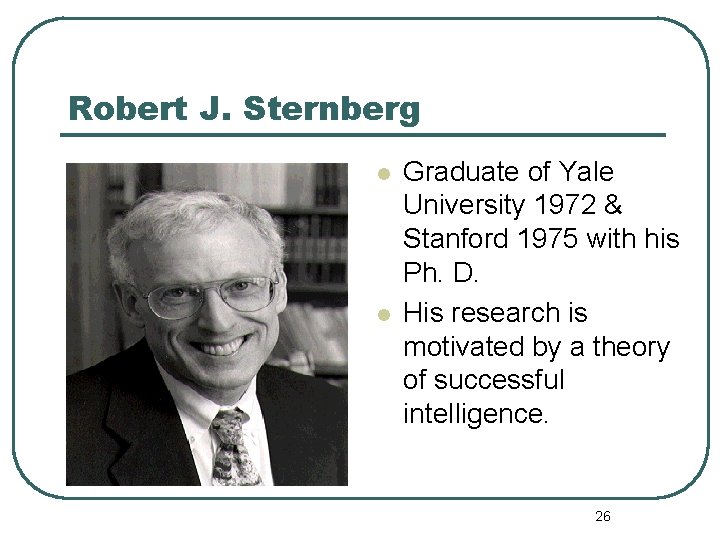 Robert J. Sternberg l l Graduate of Yale University 1972 & Stanford 1975 with