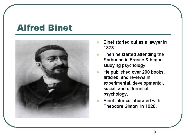 Alfred Binet l l Binet started out as a lawyer in 1878. Then he