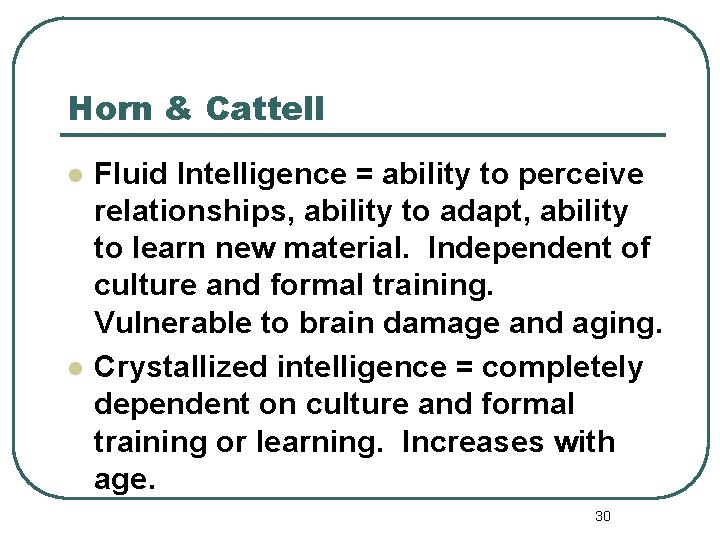Horn & Cattell l l Fluid Intelligence = ability to perceive relationships, ability to