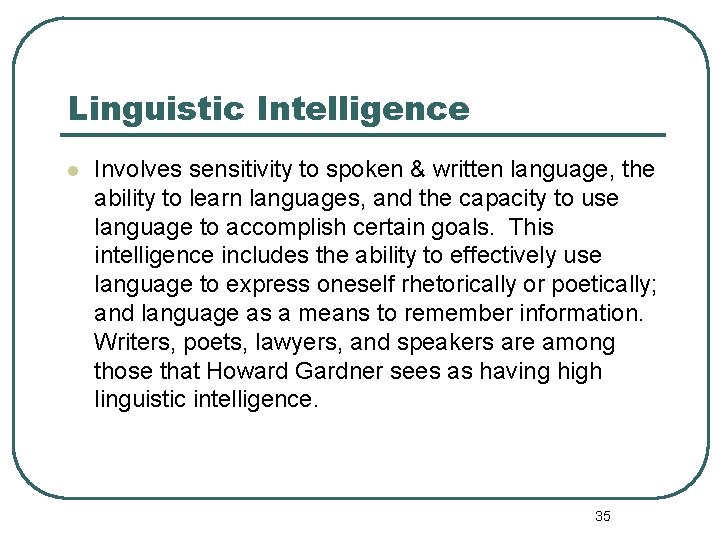 Linguistic Intelligence l Involves sensitivity to spoken & written language, the ability to learn