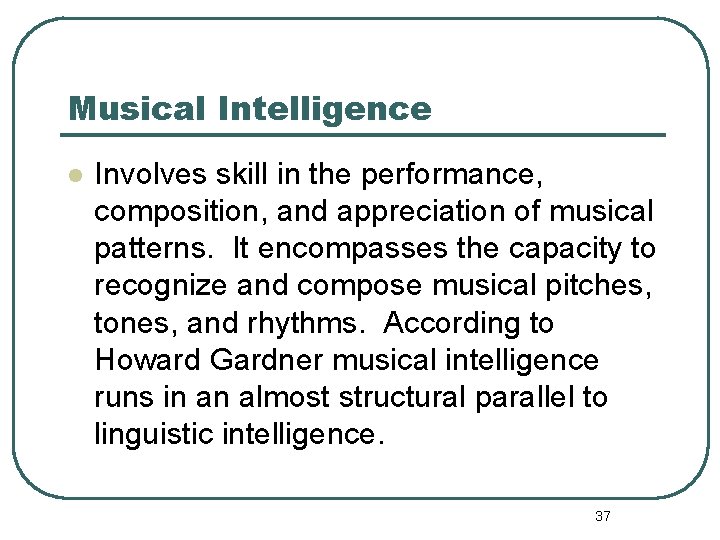 Musical Intelligence l Involves skill in the performance, composition, and appreciation of musical patterns.