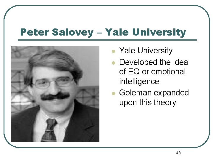 Peter Salovey – Yale University l l l Yale University Developed the idea of