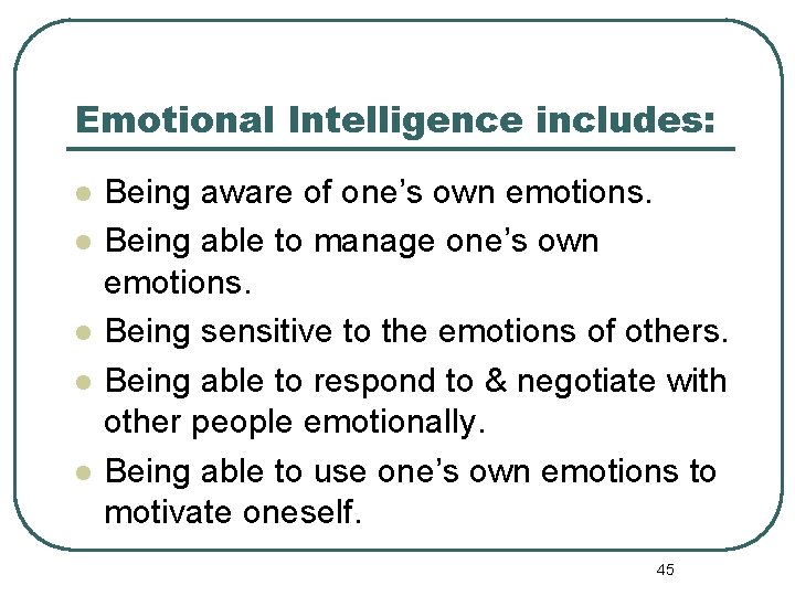 Emotional Intelligence includes: l l l Being aware of one’s own emotions. Being able