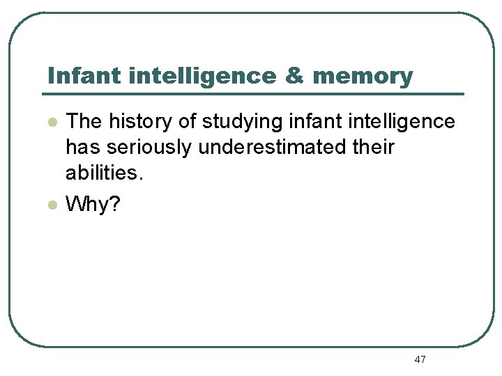 Infant intelligence & memory l l The history of studying infant intelligence has seriously