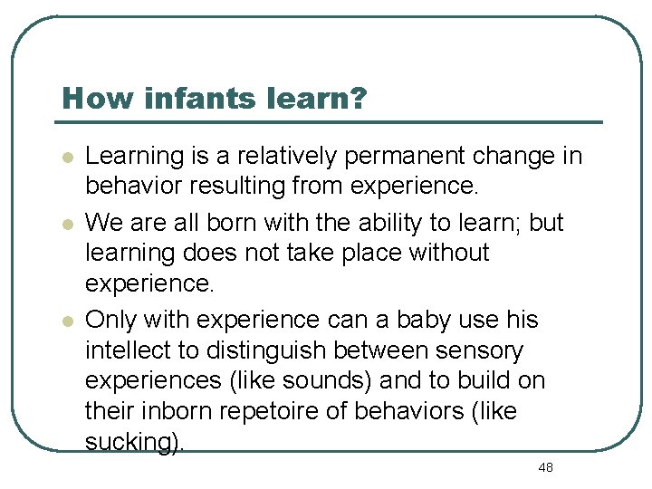 How infants learn? l l l Learning is a relatively permanent change in behavior