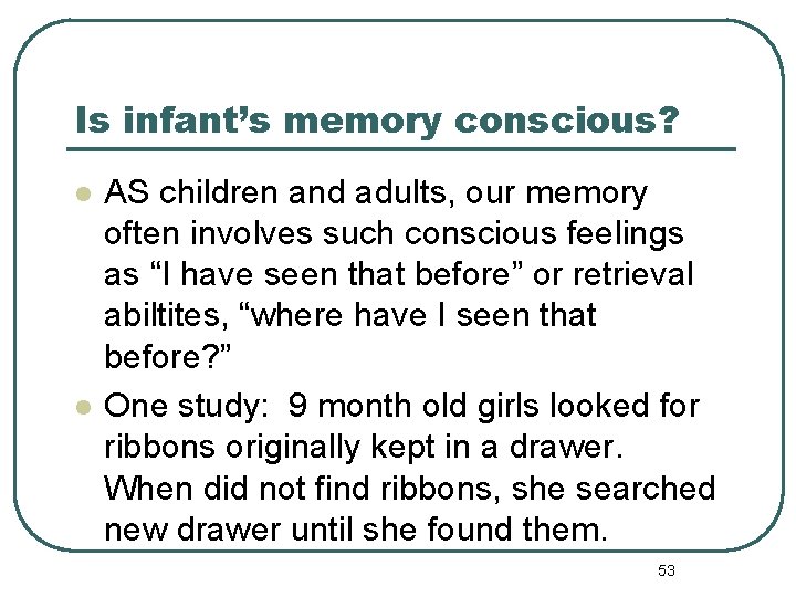 Is infant’s memory conscious? l l AS children and adults, our memory often involves