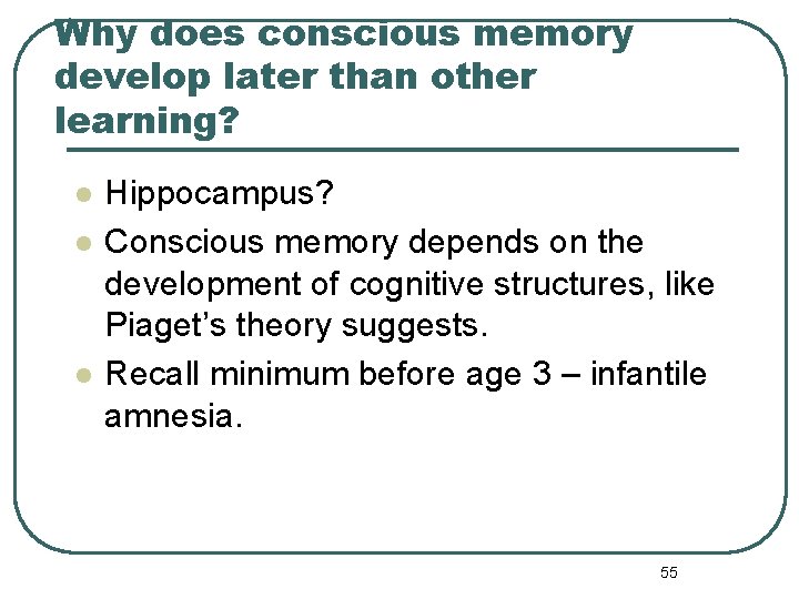 Why does conscious memory develop later than other learning? l l l Hippocampus? Conscious