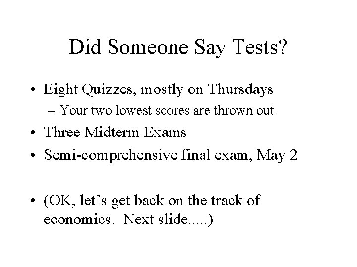 Did Someone Say Tests? • Eight Quizzes, mostly on Thursdays – Your two lowest