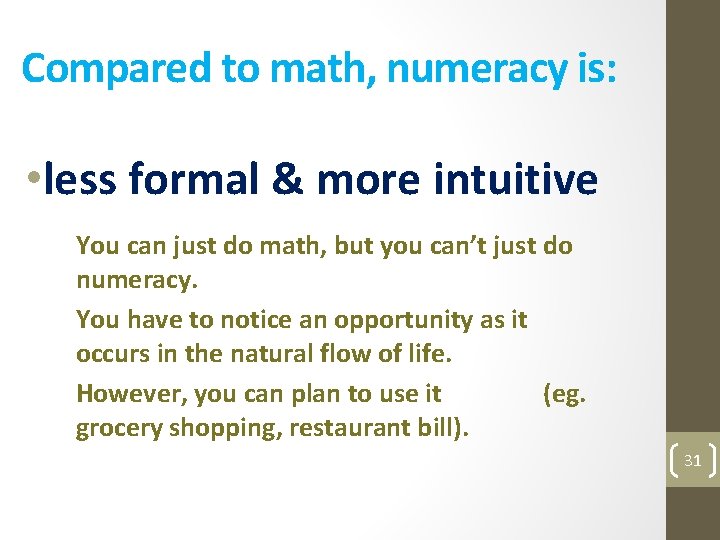 Compared to math, numeracy is: • less formal & more intuitive You can just