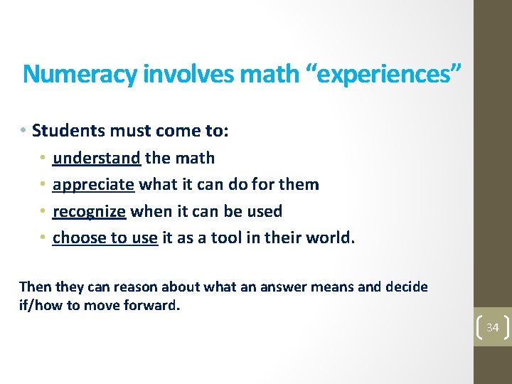 Numeracy involves math “experiences” • Students must come to: • • understand the math
