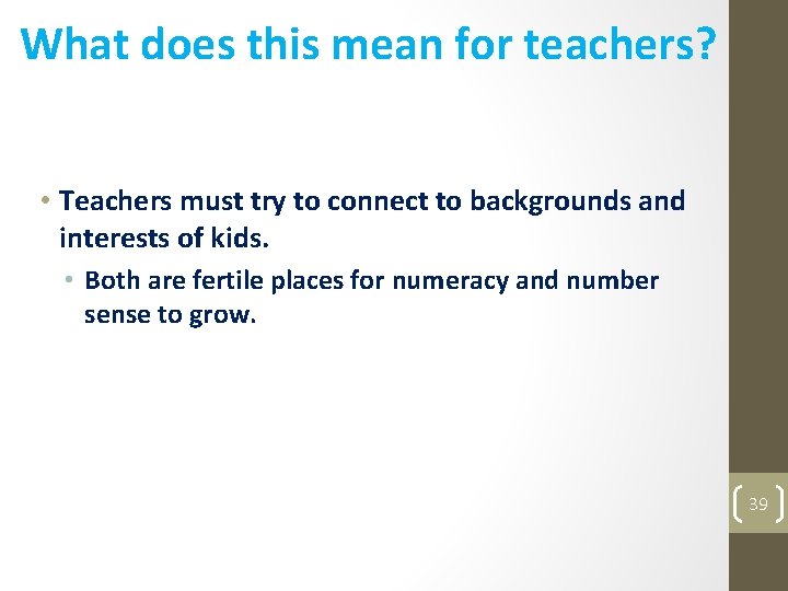 What does this mean for teachers? • Teachers must try to connect to backgrounds