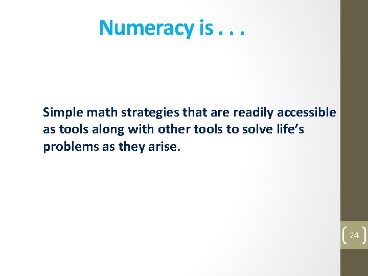 Numeracy is. . . Simple math strategies that are readily accessible as tools along