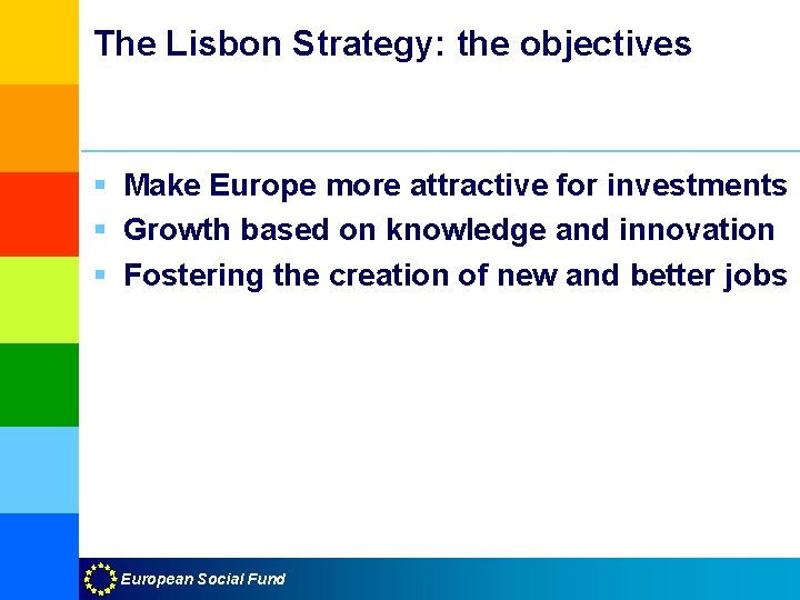 The Lisbon Strategy: the objectives § Make Europe more attractive for investments § Growth