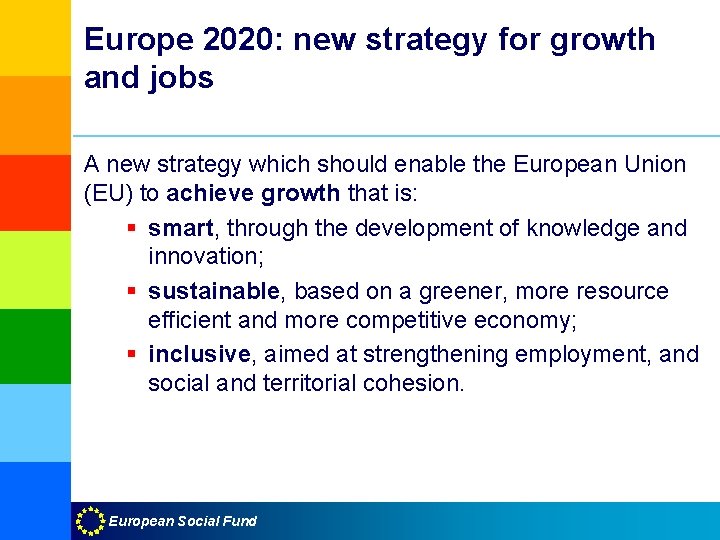 Europe 2020: new strategy for growth and jobs A new strategy which should enable