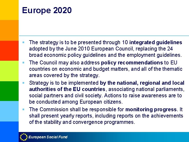 Europe 2020 § The strategy is to be presented through 10 integrated guidelines adopted