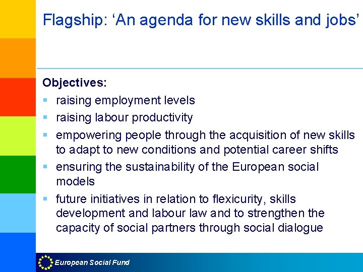 Flagship: ‘An agenda for new skills and jobs’ Objectives: § raising employment levels §