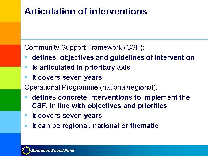 Articulation of interventions Community Support Framework (CSF): § defines objectives and guidelines of intervention