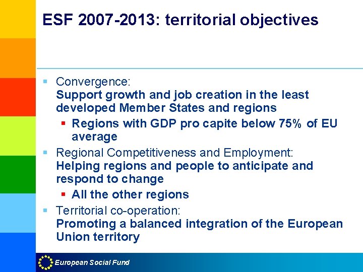 ESF 2007 -2013: territorial objectives § Convergence: Support growth and job creation in the