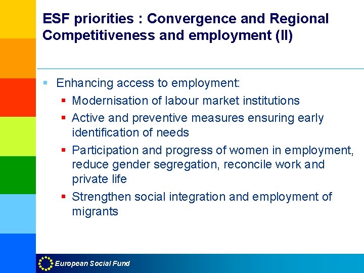 ESF priorities : Convergence and Regional Competitiveness and employment (II) § Enhancing access to