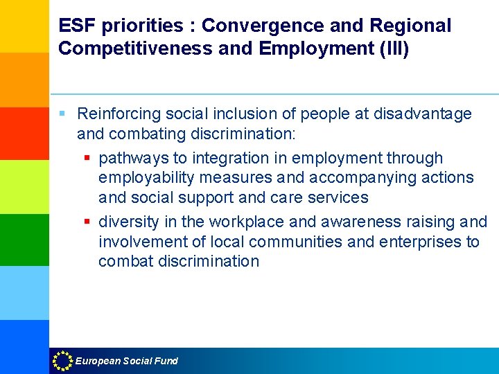 ESF priorities : Convergence and Regional Competitiveness and Employment (III) § Reinforcing social inclusion