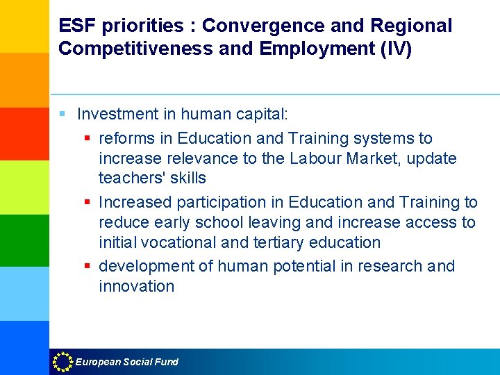 ESF priorities : Convergence and Regional Competitiveness and Employment (IV) § Investment in human
