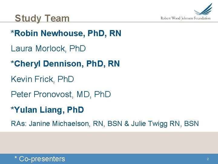 Study Team *Robin Newhouse, Ph. D, RN Laura Morlock, Ph. D *Cheryl Dennison, Ph. Study Team *Robin Newhouse, Ph. D, RN Laura Morlock, Ph. D *Cheryl Dennison, Ph.