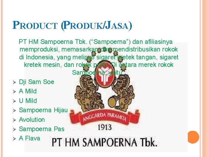 PRODUCT (PRODUK/JASA) Ø Ø Ø Ø PT HM Sampoerna Tbk. (“Sampoerna”) dan afiliasinya memproduksi,