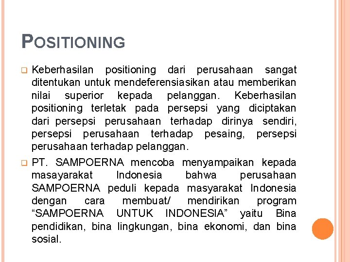POSITIONING q q Keberhasilan positioning dari perusahaan sangat ditentukan untuk mendeferensiasikan atau memberikan nilai POSITIONING q q Keberhasilan positioning dari perusahaan sangat ditentukan untuk mendeferensiasikan atau memberikan nilai