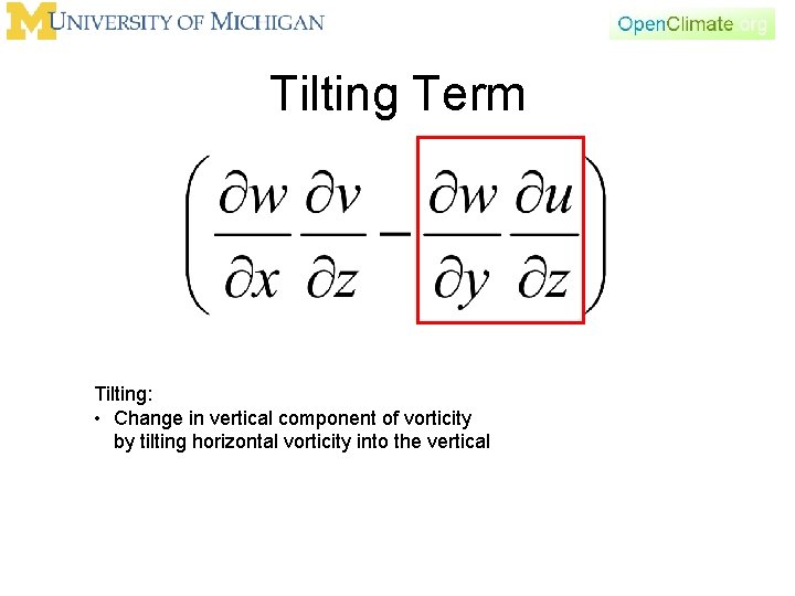 Tilting Term Tilting: • Change in vertical component of vorticity by tilting horizontal vorticity