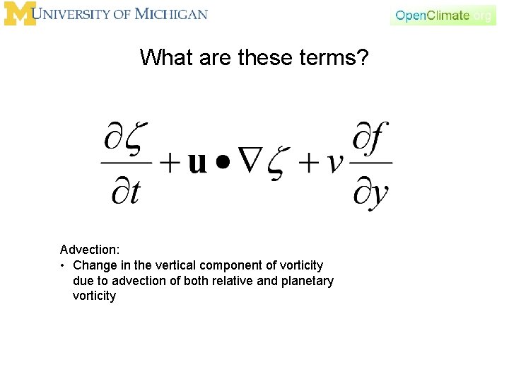 What are these terms? Advection: • Change in the vertical component of vorticity due