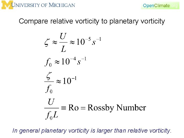 Compare relative vorticity to planetary vorticity In general planetary vorticity is larger than relative