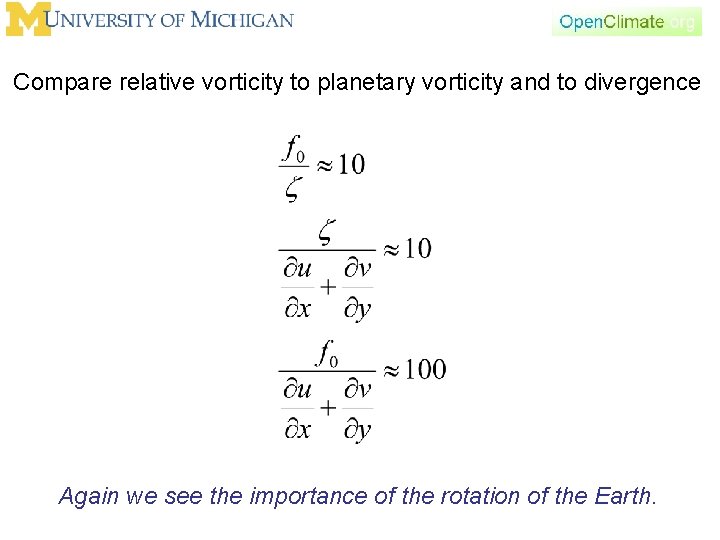 Compare relative vorticity to planetary vorticity and to divergence Again we see the importance