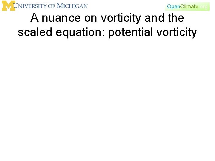 A nuance on vorticity and the scaled equation: potential vorticity 