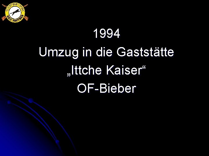 1994 Umzug in die Gaststätte „Ittche Kaiser“ OF-Bieber 