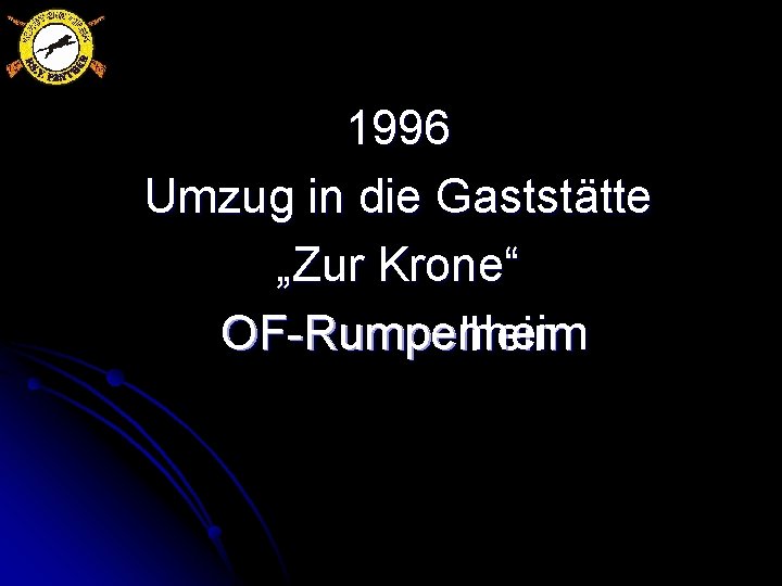 1996 Umzug in die Gaststätte „Zur Krone“ OF-Rumpenheim OF-Rumpelheim 