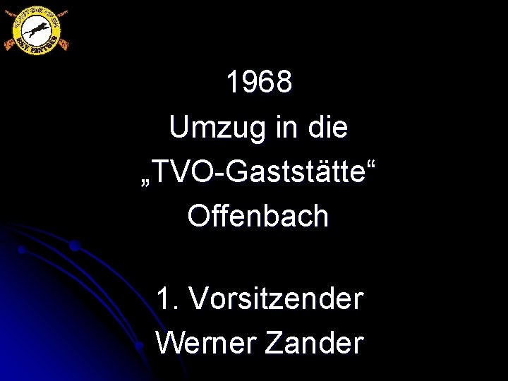 1968 Umzug in die „TVO-Gaststätte“ Offenbach 1. Vorsitzender Werner Zander 