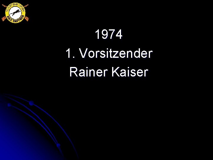 1974 1. Vorsitzender Rainer Kaiser 