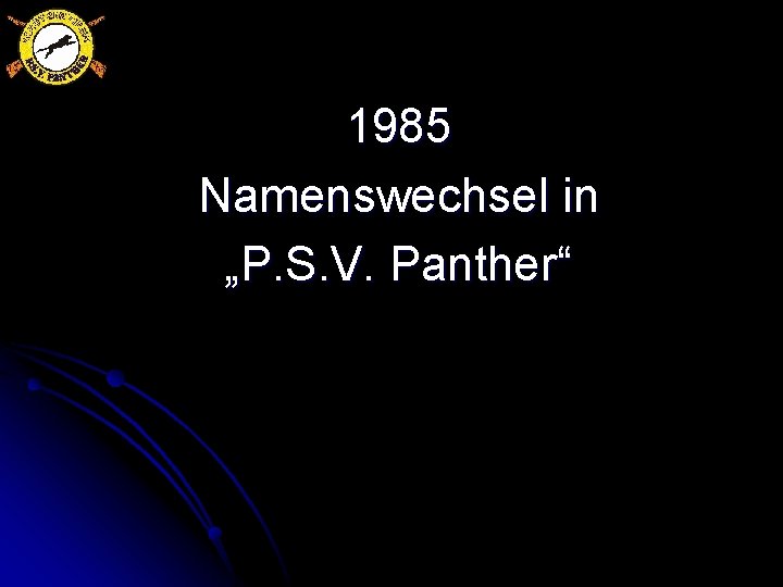 1985 Namenswechsel in „P. S. V. Panther“ 