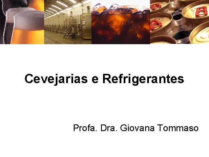 Cevejarias e Refrigerantes Profa. Dra. Giovana Tommaso 