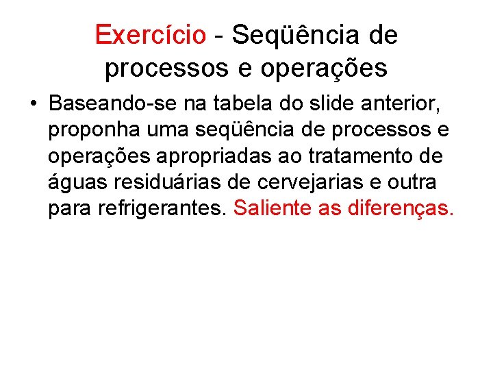 Exercício - Seqüência de processos e operações • Baseando-se na tabela do slide anterior,