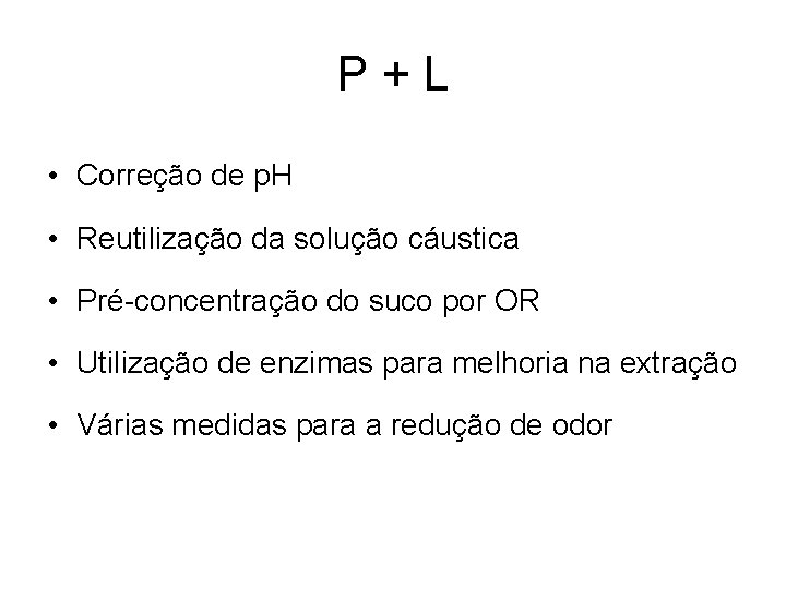P+L • Correção de p. H • Reutilização da solução cáustica • Pré-concentração do