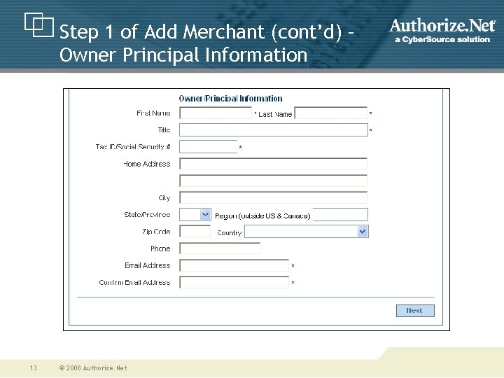 Step 1 of Add Merchant (cont’d) – Owner Principal Information 13 © 2008 Authorize.