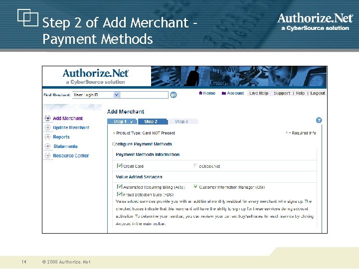 Step 2 of Add Merchant – Payment Methods 14 © 2008 Authorize. Net 