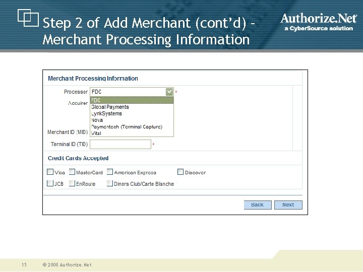 Step 2 of Add Merchant (cont’d) – Merchant Processing Information 15 © 2008 Authorize.