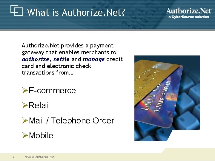 What is Authorize. Net? Authorize. Net provides a payment gateway that enables merchants to