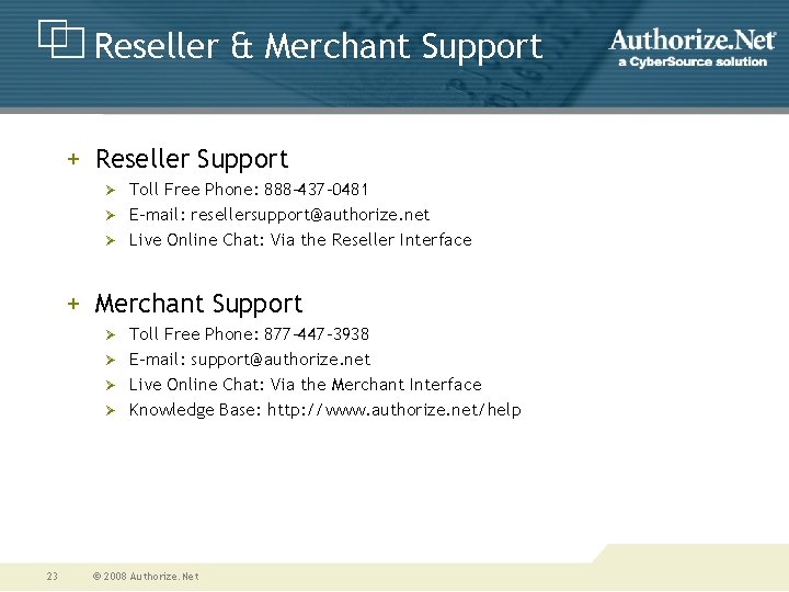 Reseller & Merchant Support + Reseller Support Ø Ø Ø Toll Free Phone: 888