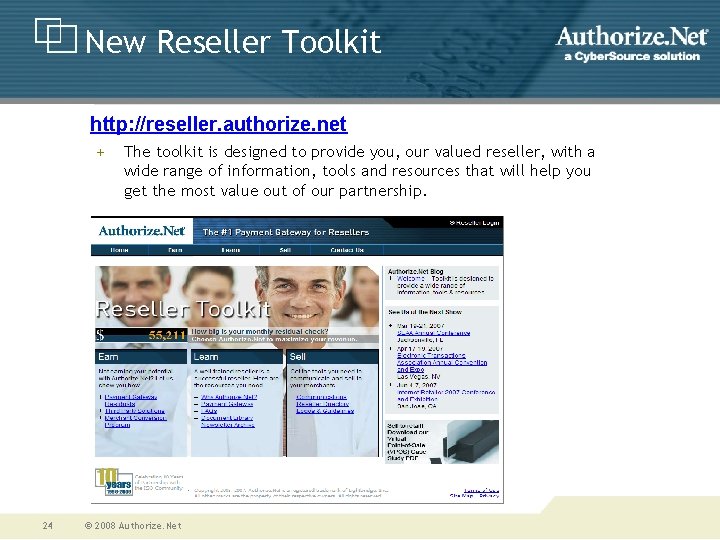 New Reseller Toolkit http: //reseller. authorize. net + 24 The toolkit is designed to