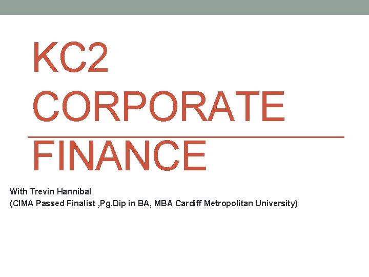 KC 2 CORPORATE FINANCE With Trevin Hannibal (CIMA Passed Finalist , Pg. Dip in