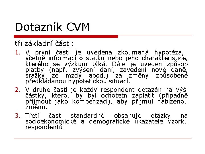 Dotazník CVM tři základní části: 1. V první části je uvedena zkoumaná hypotéza, včetně